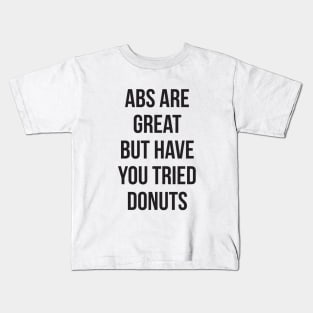 Abs are great but have you tried donuts Kids T-Shirt